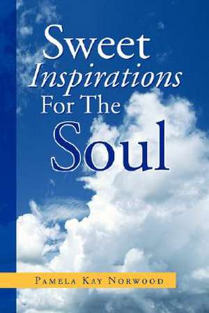 Sweet Inspirations For The Soul de Pamela Kay Norwood