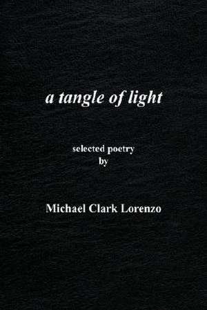 a tangle of light de Michael Clark Lorenzo