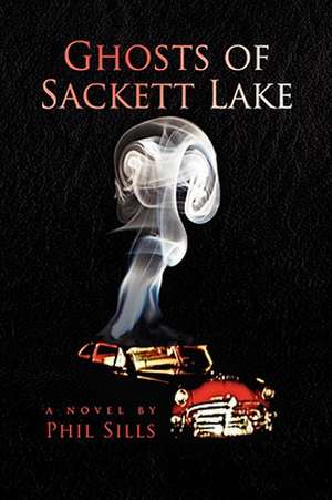 Ghosts of Sackett Lake de Phil Sills