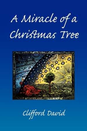 A Miracle of a Christmas Tree de Clifford David