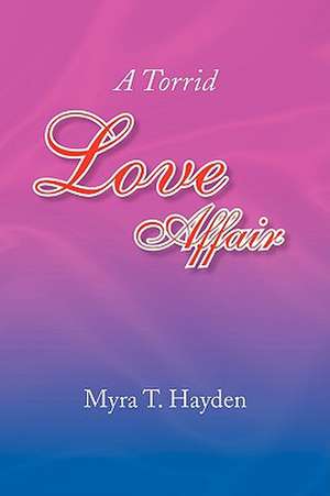 A Torrid Love Affair de Myra T. Hayden