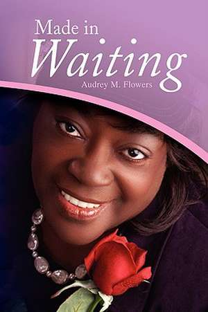 Made in Waiting de Audrey M. Flowers