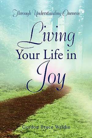 Waldie, G: Living Your Life in Joy