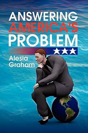 Answering America's Problem de Alesia Graham