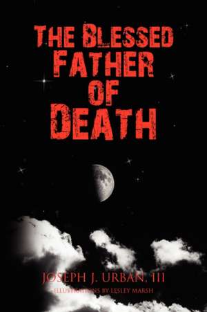 The Blessed Father of Death de Joseph J. III Urban