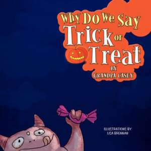 Why Do We Say Trick or Treat de Grandpa Casey