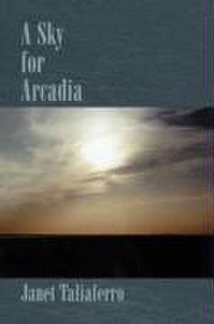 Taliaferro, J: Sky for Arcadia