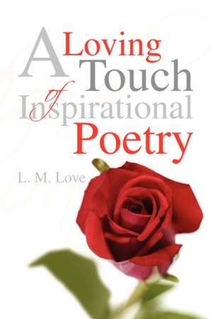 A Loving Touch of Inspirational Poetry de L. M. Love