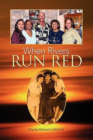 When Rivers Run Red de Charles Edward La Sr. Mark