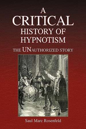 A Critical History of Hypnotism de Saul Marc Rosenfeld