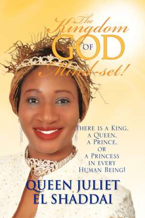 The Kingdom-Of-God Mind-Set! de Queen Juliet El Shaddai