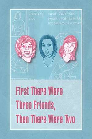 First There Were Three Friends, Then There Were Two de Susan E. Sapp