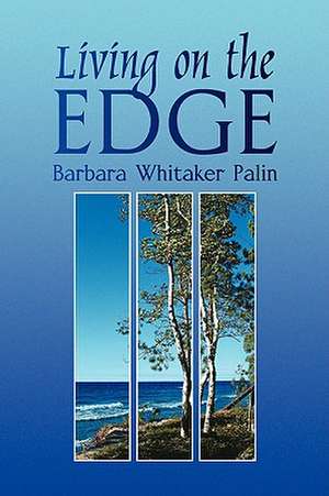 Living on the Edge de Barbara Whitaker Palin