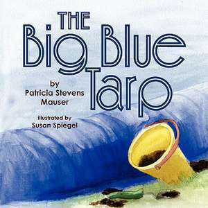 The Big Blue Tarp de Patricia Stevens Mauser