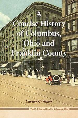 Winter, C: Concise History of Columbus, Ohio and Franklin Co de Chester C Winter