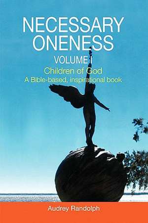 Necessary Oneness Volume I de Audrey Randolph