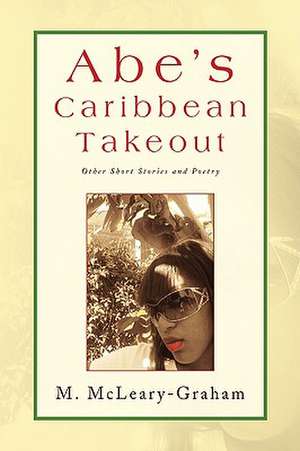 Abe's Caribbean Takeout de M. McLeary-Graham