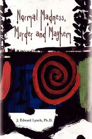 Lynch, J: Normal Madness, Murder and Mayhem