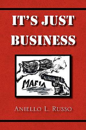 It's Just Business de Aniello L. Russo