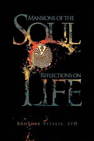 Mansions of the Soul Reflections on Life de Brother Sfo Vitalis