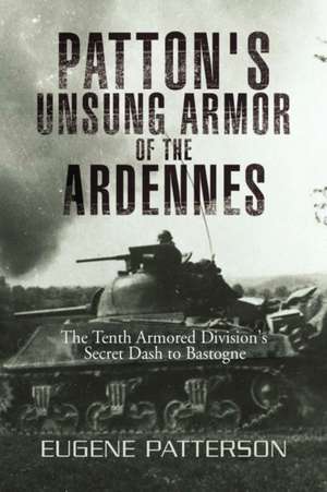 Patton's Unsung Armor of the Ardennes de Eugene Patterson