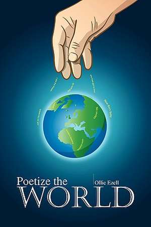 Poetize the World de Ollie Ezell