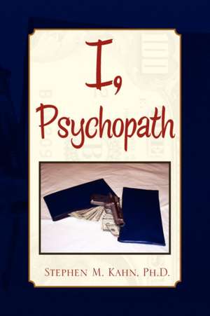 I, Psychopath de Stephen M. Kahn