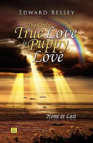 The Only True Love Is Puppy Love de Edward Bessey