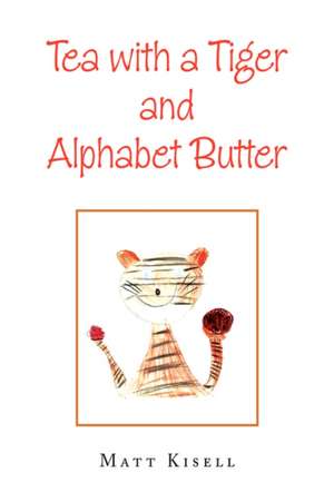 Tea with a Tiger and Alphabet Butter de Matt Kisell