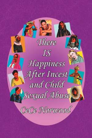 There Is Happiness After Incest and Child Sexual Abuse de Cece Norwood