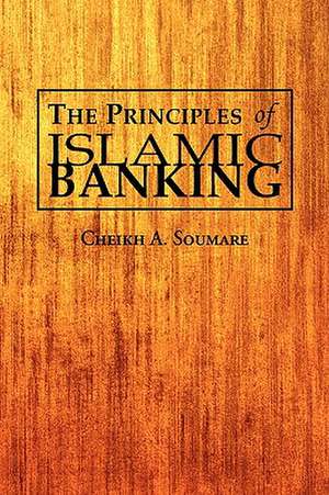 The Principles of Islamic Banking de Cheikh A. Soumare