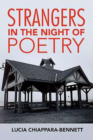 Strangers in the Night of Poetry de Lucia Chiappara-Bennett