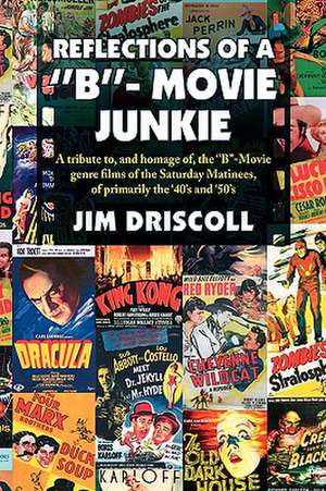 REFLECTIONS OF A ''B''- MOVIE JUNKIE de Jim Driscoll