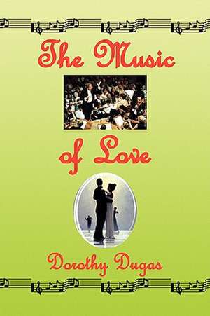 The Music of Love de Dorothy Dugas