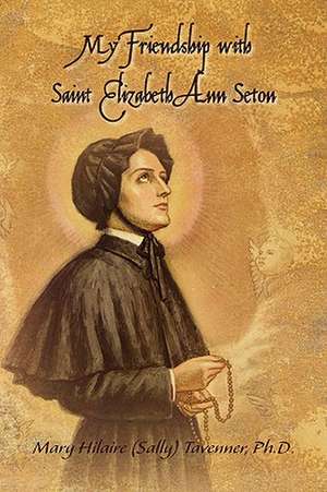 My Friendship with Saint Elizabeth Ann Seton de Mary Hilaire Tavenner