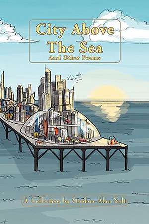 City Above the Sea and Other Poems de Stephen Alan Saft