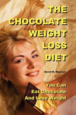 The Chocolate Weight Loss Diet de David M. Masters