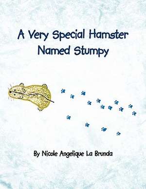 A Very Special Hamster Named Stumpy de Nicole Angelique La Brunda