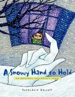 A Snowy Hand to Hold de Stephanie Carroll