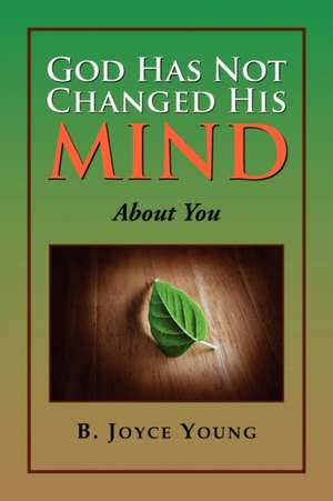 God Has Not Changed His Mind de B. Joyce Young