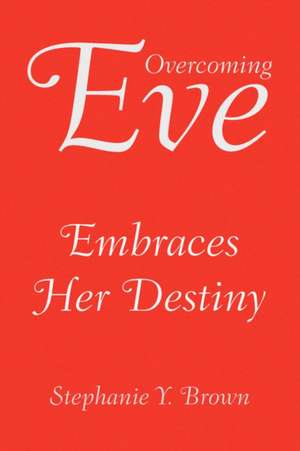 Overcoming Eve de Stephanie Y. Brown