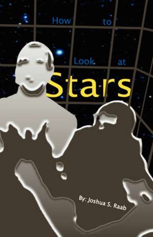 How to Look at Stars de Joshua S. Raab