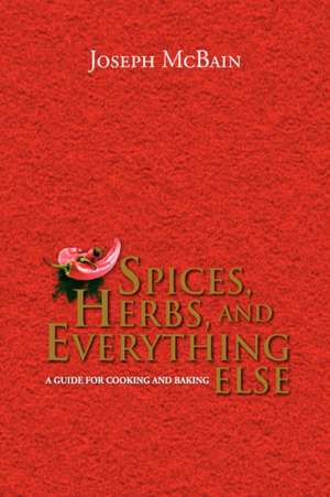 Spices, Herbs, and Everything Else de Joseph McBain
