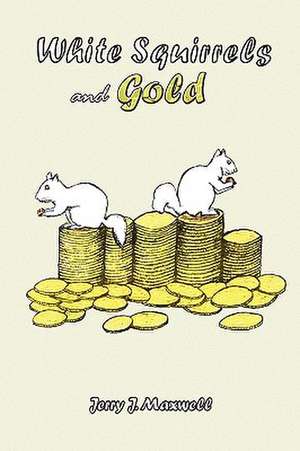 White Squirrels and Gold de Jerry J. Maxwell