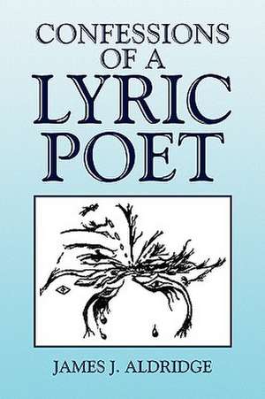 Confessions of a Lyric Poet de James J. Aldridge