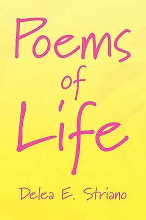 Poems of Life de Delea E. Striano