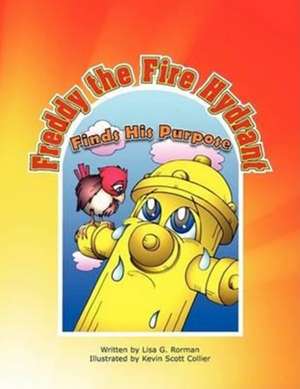 Freddy the Fire Hydrant Finds His Purpose de Lisa G. Rorman