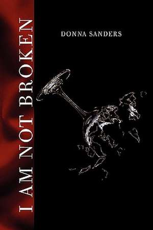 I Am Not Broken de Donna Sanders