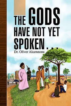 Akamnonu, O: Gods Have Not Yet Spoken.