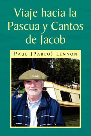 Viaje Hacia La Pascua y Cantos de Jacob de Paul Pablo Lennon